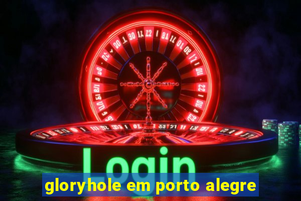 gloryhole em porto alegre